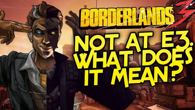 Borderlands 3 - No E3 Announcement? What Does It Mean For Borderlands Going Forward?